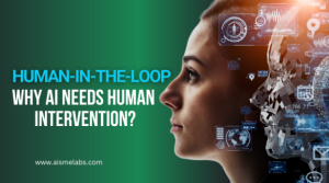 Human-in-the-loop: Why AI Needs Human Intervention?